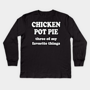 chicken pot pie three of my favorite things Kids Long Sleeve T-Shirt